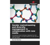 Gender mainstreaming and diversity management in collaboration with new media: The diversity of each individual, integrated into their respective ... together through learning with new media