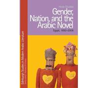 Gender, Nation, and the Arabic Novel: Egypt, 1892-2008 (Edinburgh Studies in Modern Arabic Literature)