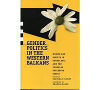 Gender Politics - Ppr.: Women and Society in Yugoslavia and the Yugoslav Successor States (Post-Communist Cultural Studies)
