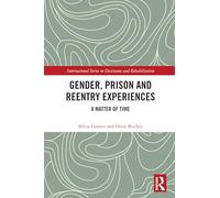 Gender, Prison and Reentry Experiences: A Matter of Time (International Series on Desistance and Rehabilitation)