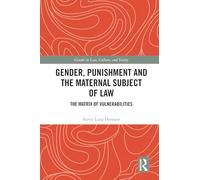 Gender, Punishment and the Maternal Subject of Law: The Matrix of Vulnerabilities (Gender in Law, Culture, and Society)