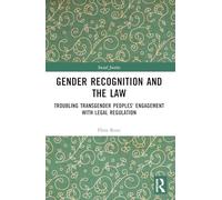Gender Recognition and the Law: Troubling Transgender Peoples' Engagement with Legal Regulation (Social Justice)