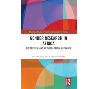 Gender Research in Africa: Theoretical and Methodological Pathways (Routledge Studies on Gender and Sexuality in Africa)
