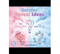 Gender Reveal Ideas for Baby Girl and Boy: Creative & Unique Ways to Share Your Little One’s Secret in a Party and A Lot More…