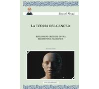 GENDER: RIFLESSIONI CRITICHE IN UNA PROSPETTIVA FILOSOFICA (PERCHE' LA VITA UMANA IN DUE PAROLE)