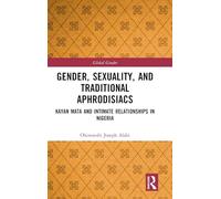 Gender, Sexuality, and Traditional Aphrodisiacs: Kayan Mata and Intimate Relationships in Nigeria (Global Gender)