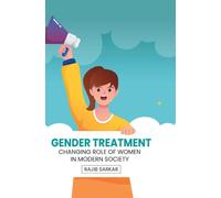 Gender Treatment: Changing Role of Women in Modern Society