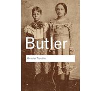 Gender Trouble: Feminism and the Subversion of Identity (Routledge Classics)