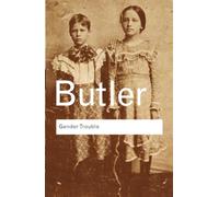 Gender Trouble: Feminism and the Subversion of Identity (Routledge Classics)