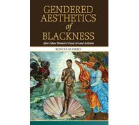 Gendered Aesthetics of Blackness: Afro-Cuban Women's Visual Art and Activism (SUNY series, Afro-Latinx Futures)