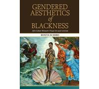 Gendered Aesthetics of Blackness: Afro-Cuban Women's Visual Art and Activism (SUNY series, Afro-Latinx Futures)
