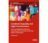 Gendered Inequality and Legal Consciousness: How Law Regulates Women’s Involvement in and Their Exit From Indoor Prostitution (Sustainable Development Goals Series)