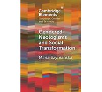 Gendered Neologisms and Social Transformation (Elements in Language, Gender and Sexuality)