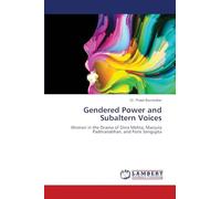 Gendered Power and Subaltern Voices: Women in the Drama of Dina Mehta, Manjula Padmanabhan, and Poile Sengupta