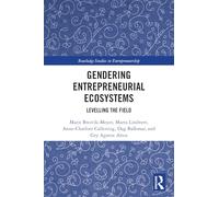 Gendering Entrepreneurial Ecosystems: Levelling the Field (Routledge Studies in Entrepreneurship)