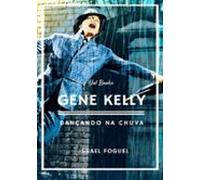 Gene Kelly: Dançando Na Chuva (ebook)