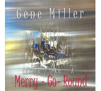 Gene Miller - Life's Like a Merry-Go-Round