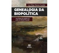 Genealogia da Biopolítica: uma leitura da analítica do poder de Michel Foucault