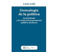 Genealogía de la política : Carl Schmitt y la crisis del pensamiento político moderno / Carlo Galli ; traducción de Rodrigo Molina -Zavalía.
