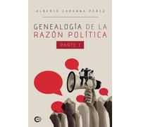 Genealogía de la razón política. Parte I