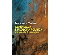 Genealogia e filosofia politica. Una proposta di integrazione (Etica & politica)