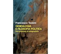Genealogia e filosofia politica. Una proposta di integrazione (Etica & politica)