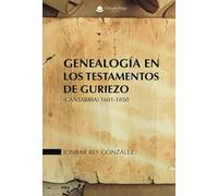 GENEALOGIA EN LOS TESTAMENTOS DE GURIEZO (CANTABRIA) 1601-1850 (SIN COLECCION)
