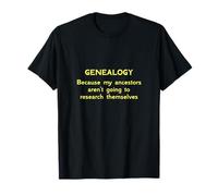 Genealogía porque mis antepasados no van a investigar Camiseta