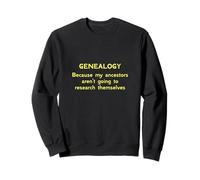Genealogía porque mis antepasados no van a investigar Sudadera