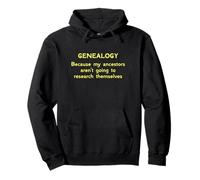 Genealogía porque mis antepasados no van a investigar Sudadera con Capucha