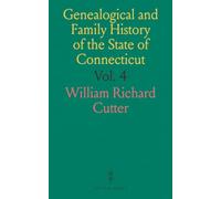 Genealogical and Family History of the State of Connecticut: A Record of the Achievements of Her People in the Making of a Commonwealth and the Founding of a Nation