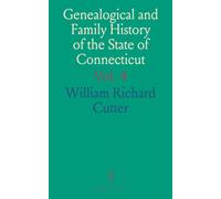 Genealogical and Family History of the State of Connecticut: A Record of the Achievements of Her People in the Making of a Commonwealth and the Founding of a Nation