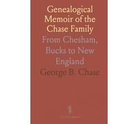 Genealogical Memoir of the Chase Family: From Chesham, Bucks to New England