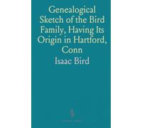Genealogical Sketch of the Bird Family, Having Its Origin in Hartford, Conn