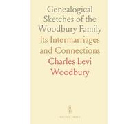 Genealogical Sketches of the Woodbury Family: Its Intermarriages and Connections