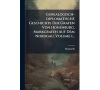 Genealogisch-diplomatische Geschichte Der Grafen Von Hohenburg, Markgrafen Auf Dem Nordgau, Volume 1...