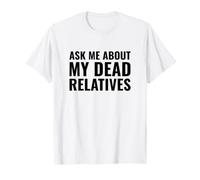 Genealogista Gracioso me Pregunta sobre mis parientes Muertos Camiseta