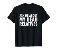 Genealogista Gracioso me Pregunta sobre mis parientes Muertos Camiseta