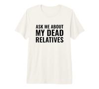 Genealogista Gracioso me Pregunta sobre mis parientes Muertos Camiseta Premium