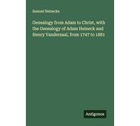 Genealogy from Adam to Christ, with the Genealogy of Adam Heineck and Henry Vandersaal, from 1747 to 1881
