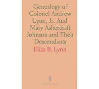 Genealogy of Colonel Andrew Lynn, Jr. And Mary Ashercraft Johnson and Their Descendants