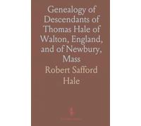 Genealogy of Descendants of Thomas Hale of Walton, England, and of Newbury, Mass