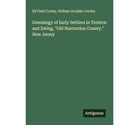 Genealogy of Early Settlers in Trenton and Ewing, "Old Hunterdon County," New Jersey