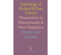Genealogy of Richard & Ezra Currier: Descendants in Massachusetts & New Hampshire