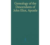 Genealogy of the Descendants of John Eliot, "Apostle to the Indians," 1598-1905
