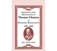 Genealogy of the Descendants of Thomas Gleason of Watertown, Mass., 1607-1909