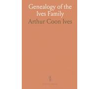 Genealogy of the Ives Family: Including a History of the Early Settlements and the Movement From Quinnipiac to the Black River Country