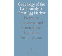 Genealogy of the Lake Family of Great Egg Harbor: Notes on Gravesend and Staten Island Branches