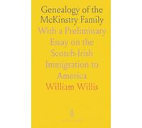 Genealogy of the McKinstry Family: With a Preliminary Essay on the Scotch-Irish Immigration to America