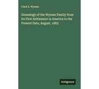 Genealogy of the Wyman Family from Its First Settlement in America to the Present Date, August, 1883